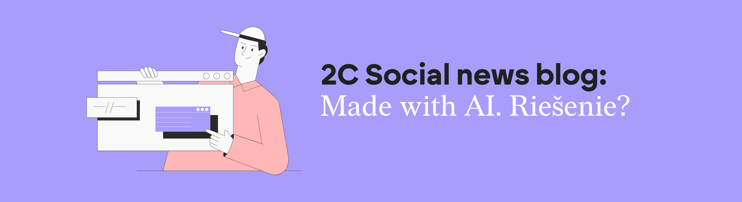 2C Social news blog: Made with AI. Riešenie?